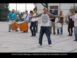 O Prof. Sandro Nóbrega, o habitual animador das actividades na Escola 