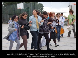 Vencedores do Prémio de Grupo – “As Grossas do Galeão”: Joana, Sara, Jéssica, Paulo, Cátia e Juliana, alunos do 8º1 e 8º4 
