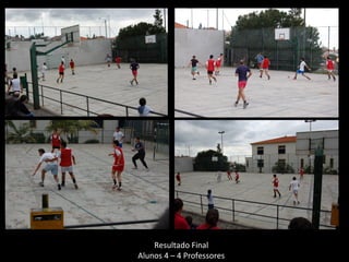 Resultado Final Alunos 4 – 4 Professores 