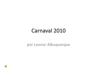 Carnaval 2010 por Leonor Albuquerque 