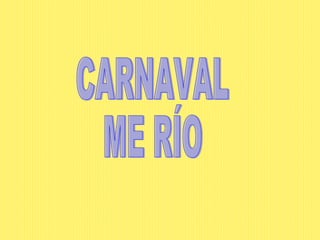 CARNAVAL ME RÍO