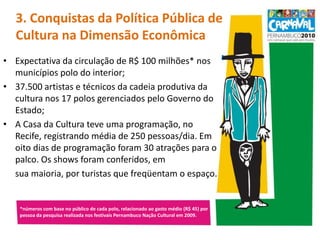 A diversidade dos 15 polos como novas opções de roteiro turístico/cultural contribuindo para consolidação de novas rotas e uma maior permanência do turista no Estado;