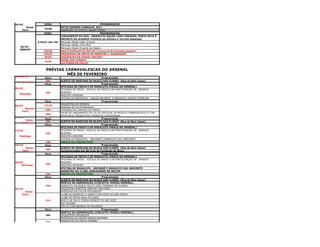 25/02               HORA                                         PROGRAMAÇÃO
       Sexta-                    PÁTIO SONORO CARNAVAL 2011
                    19:00
    Feira                        GRAVAÇÃO DO DVD DO GRUPO TERRA
                     HORA                                        PROGRAMAÇÃO
                                 LANÇAMENTO DO DVD - MARACATU NAÇÃO LEÃO COROADO, PORTO RICO E
                                 ENCANTO DA ALEGRIA (Climério de Oliveira e Tarcisio Resende)
                A Partir das 19h Maracatu Nação Leão Coroado
                                 Maracatu Nação Porto Rico
   26/02 -
                                 Maracatu Nação Encanto da Alegria
   SÁBADO
                    22h30        BAILE POPULAR DO RECIFE (Concurso de Fantasia popular)
                    23h30        ORQUESTRA DE FREVO DO MAESTRO J. RODRIGUES
                     0h30        ORQUESTRA DE DANIEL MACEDO
                                 USINA DAS CORDAS
                     1h30
                                 CIA PERNA DE PALCO


                     PRÉVIAS CARNAVALESCAS DO ARSENAL
                              MÊS DE FEVEREIRO
Dia 04/02
                    Hora                                    Programação
                    20h       ACERTO DE MARCHAS DO BLOCO DAS FLORES (Rua do Bom Jesus)
 Sexta-Feira
                    Hora                                    Programação
                              OFICINAS DE FREVO E DE MARACATU (PRAÇA DO ARSENAL)
06/02
                              OFICINAS DE FREVO - ESCOLA DO FREVO COM PARTICIPAÇÃO DE ZENAIDE
                     16h      BEZERRA
  Domingo
                              MAESTRO ADRIANO
                              OFICINA DE MARACATU - DARUÊ MALUNGO E MARACATU NACÃO ESTRELAR
                    Hora                                    Programação
                              ORQUESTRA DE MENDES
09/02               17h30
                              Passistas da Cia Pé-Nambuco
      Quarta-
                     19h      CHEGADA DO CORTEJO DO FREVO
    Feira
                              SHOW DE LANÇAMENTO DO CD DO FESTIVAL DE MÚSICA CARNAVALESCA II COM
                     20H
                              SPOKFREVO ORQUESTRA E MÚSICOS CONVIDADOS
11/02
                    Hora                                    Programação
       Sexta-
                    20h       ACERTO DE MARCHAS DO BLOCO DAS FLORES (Rua do Bom Jesus)
    Feira
                    Hora                                    Programação
                              OFICINAS DE FREVO E DE MARACATU (PRAÇA DO ARSENAL)
13/02                         OFICINAS DE FREVO - ESCOLA DO FREVO COM PARTICIPAÇÃO DE ZENAIDE
                     16h      BEZERRA
  Domingo                     MAESTRO ADRIANO
                              OFICINA DE MARACATU - BACNARÉ E MARACATU SOL NASCENTE
                    19h       ENSAIO DO ORQUESTRÃO
18/02               Hora                                    Programação
       Sexta-                 ACERTO DE MARCHAS DO BLOCO DAS FLORES (Rua do Bom Jesus)
                     20h
    Feira                     Comemorações dos 90 anos de Fundação do Bloco
                    Hora                                    Programação
                              OFICINAS DE FREVO E DE MARACATU (PRAÇA DO ARSENAL)
                              OFICINAS DE FREVO - ESCOLA DO FREVO COM PARTICIPAÇÃO DE ZENAIDE
20/02                         BEZERRA
                     16h
    Domingo                   MAESTRO ADRIANO
                              OFICINA DE MARACATU - BACNARÉ E MARACATU SOL NASCENTE
                              ARRASTÃO DO CLUBE LENHADORES DO RECIFE
                    19h       ENSAIO DO ORQUESTRÃO
                    Hora                                    Programação
                              ACERTO DE MARCHAS DO BLOCO DAS FLORES (Rua do Bom Jesus)
                              DESFILE DE AGREMIAÇÃO (CIRCUITO: MOEDA/ARSENAL)
                     20h      MARACATU DE BAQUE SOLTO LEÃO FORMOSO DE OLINDA
25/02                         ORQUESTRA MAESTRO ADELMO APOLONIO
      Sexta-                  PASSISTAS DA CIA DE FOLGUEDOS
    Feira                     CLUBE DE BONECOS O GAROTO DO PÁTIO DE SÃO PEDRO
                              CLUBE DE FREVO BOLA DE OURO
                     21h      BLOCO DE PAU E CORDA PIERROT DE SÃO JOSÉ
                              BOI FACEIRO
                              BOI DA CARA BRANCA DE PRAZERES
                    Hora                                    Programação
                              DESFILE DE AGREMIAÇÃO (CIRCUITO: MOEDA/ARSENAL)
                     20h      ORQUESTRA FREVARZEA
                              PASSISTAS DO GRUPO EGIDIO BEZERRA
                              ORQUESTRA DE FREVO VENENO
                     21h
 26/02
   Sábado
 