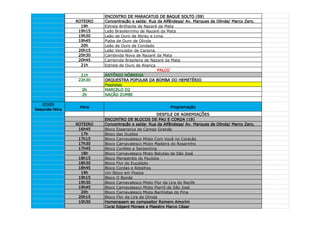 ENCONTRO DE MARACATUS DE BAQUE SOLTO (09)
                ROTEIRO   Concentração e saída: Rua da Alfândega/ Av. Marques de Olinda/ Marco Zero.
                  19h     Estrela Brilhante de Nazaré da Mata
                 19h15    Leão Brasileirinho de Nazaré da Mata
                 19h30    Leão de Ouro de Abreu e Lima
                 19h45    Piaba de Ouro de Olinda
                  20h     Leão de Ouro de Condado
                 20h15    Leão Vencedor de Carpina
                 20h30    Cambinda Nova de Nazaré da Mata
                 20h45    Cambinda Brasileira de Nazaré da Mata
                  21h     Estrela de Ouro de Aliança
                                                     PALCO
                  21h     ANTÔNIO NÓBREGA
                 22h30    ORQUESTRA POPULAR DA BOMBA DO HEMETÉRIO
                          Passistas
                  0h      MARCELO D2
                  2h      NAÇÃO ZUMBI

   07/03
                 Hora                                     Programação
Segunda-feira
                                                      DESFILE DE AGREMIAÇÕES
                          ENCONTRO DE BLOCOS DE PAU E CORDA (18)
                ROTEIRO   Concentração e saída: Rua da Alfândega/ Av. Marques de Olinda/ Marco Zero.
                 16h45    Bloco Esperança de Campo Grande
                  17h     Bloco das Ilusões
                 17h15    Bloco Carnavalesco Misto Com Você no Coração
                 17h30    Bloco Carnavalesco Misto Madeira do Rosarinho
                 17h45    Bloco Confete e Serpentina
                  18h     Bloco Carnavalesco Misto Batutas de São José
                 18h15    Bloco Menestréis do Paulista
                 18h30    Bloco Flor do Eucalipto
                 18h45    Bloco Cordas e Retalhos
                  19h     Um Bloco em Poesia
                 19h15    Bloco O Bonde
                 19h30    Bloco Carnavalesco Misto Flor da Lira do Recife
                 19h45    Bloco Carnavalesco Misto Pierrô de São José
                  20h     Bloco Carnavalesco Mista Banhistas do Pina
                 20h15    Bloco Flor da Lira de Olinda
                 10h30    Homenagem ao compositor Romero Amorim
                          Coral Edgard Moraes e Maestro Marco César
 