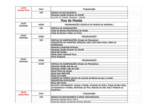 23/02
               Hora                                     Programação
Quinta-Feira
               19h     ENSAIO DE BATUQUEIROS
                       Maracatu Nação Encanto do Dendê
                       Rua Piti 23 Cidade Tabajara - Olinda
                                 Rua da Moeda
  16/01
               HORA                  PROGRAMAÇÃO (DESFILA DA MOEDA AO ARSENAL)
 Domingo
               16h     DESFILE DE AGREMIAÇÕES
                       Clube de Boneco Bochechudo de Areias
                       Clube de Boneco Tadeu no Frevo
  23/01
               HORA                                    PROGRAMAÇÃO
 Domingo
               16h     DESFILE DE AGREMIAÇÕES (Ensaio de Maracatus)
                       ORQUESTRA DO MAESTRO ADRIANO (VER COM DIDA MAIA, PARA 05
                       DOMINGOS)
                       Maracatu Cambinda Africana
                       Maracatu Nação Encanto do Dendê
                       Afoxé Ilê Xambá
                       Afoxé Guian Alamoxé Orun
                       Afoxé Elegbará
  30/01
               HORA                                    PROGRAMAÇÃO
 Domingo
               16:00   DESFILE DE AGREMIAÇÕES (Ensaio de Maracatus)
                       Maracatu Nação Axé da Lua
                       Maracatu Nação Leão de Judá
                       Afoxé Filhos de Xangô
                       afoxé Iami Balé Gilê
                       Afoxé Omi Sabá
                       LIRISMO NA MOEDA (Acerto de marcha de Blocos de pau e corda)
                       ORQUESTRA EVOCAÇÕES
                       Bloco das Flores
                       BLOCOS CONVIDADOS: Utopia e Peixão, Amantes do Pinho, Rosas da Boa Vista,
                       Compositores e Foliões, Banhistas do Pina, Batutas de São José e Madeira do
                       Rosarinho.
  04/02
               Hora                                     Programação
Sexta-feira
               19h     ENSAIO DE BATUQUEIROS E NANÁ VASCONCELOS
                       Maracatu Nação Oxum Mirim
                       Maracatu Nação Cambinda Estrela (Recife)
 