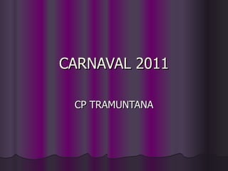 CARNAVAL 2011 CP TRAMUNTANA 