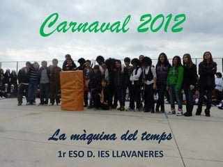 Carnaval 2012


La màquina del temps
 1r ESO D. IES LLAVANERES
 
