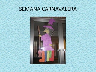 SEMANA CARNAVALERA
 