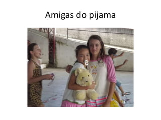 Amigas do pijama
 