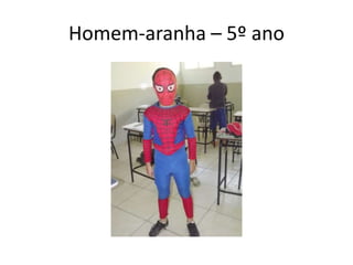 Homem-aranha – 5º ano
 
