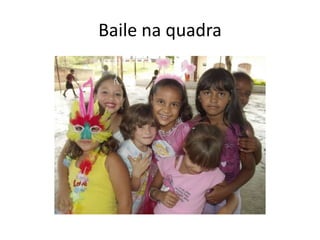 Baile na quadra
 