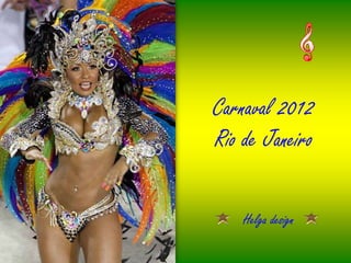 Carnaval 2012
Rio de Janeiro

    Helga design
 