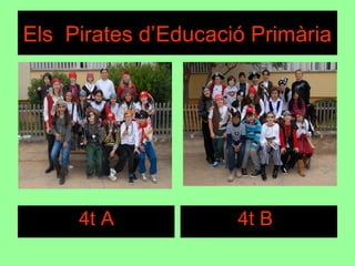 Els Pirates d’Educació Primària
4t A 4t B
 