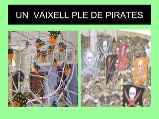 UN VAIXELL PLE DE PIRATES
 