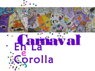 Carnaval
En La
 e
Corolla
  s
 