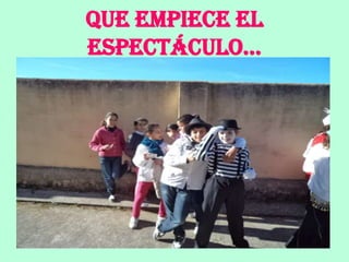 Que empiece el
espectáculo…
 