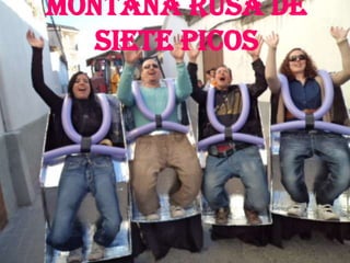Montaña rusa de
   siete picos
 