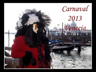 Carnaval
 2013
Venecia
 