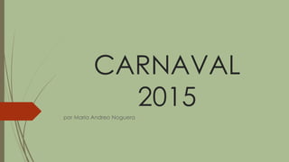 CARNAVAL
2015
por María Andreo Noguera
 
