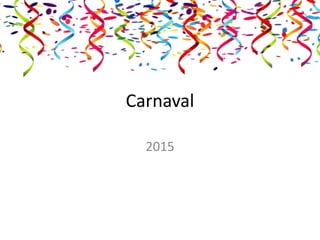 Carnaval
2015
 