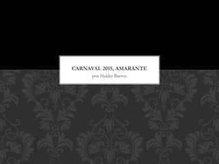 por Helder Barros
CARNAVAL 2015, AMARANTE