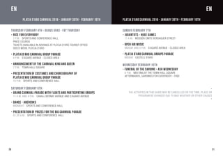 20
Thursday February 4TH - Dijous Gras - Fat Thursday
-	Rice for Everybody
	 2 P.M. Sports and Conference Hall
	 Price 5 euros
	Tickets available in advance at Platja d’Aro Tourist Office
	Disco Móvil Platja d’Aro
-	Platja d’Aro Carnival Group Parade
	 6 P.M. S’Agaró Avenue - Closed area
-	Announcement of the Carnival King and Queen
	 7 P.M. Town Hall Square
-	Presentation of Costumes and choreography of
	 Platja d’Aro Carnival Group Parade
	 10 P.M. Sports and Conference Hall
Saturday February 6th
-	Grand Carnival Parade with Floats and Participating Groups
	 11 A.M. AND 4 P.M. Cavall Bernat Avenue and S’Agaró Avenue
-	Dance - Abercoks
	Midnight Sports and Conference Hall
-	Presentation of Prizes for the Big Carnival Parade
	 01.30 A.M. Sports and Conference Hall
21
Sunday February 7th
-	Jugantots - Huge Games
	 11 A.M. Mossèn Cinto Verdaguer Street
-	Open Air Music
	Midday and 5 p.m. S’Agaró Avenue - Closed area
-	Platja d’Aro Carnival Groups Parade
	Midday Castell d’Aro
Wednesday February 10th
-	Funeral of the Sardine - Ash Wednesday
	 8 P.M. Meeting at the Town Hall Square
	Afterwards, sardines for everybody - FREE
	-
The activities in this guide may be cancelled or the time, place or
program be changed due to bad weather or other causes
-
ENEN
PLATJA D’ARO CARNIVAL 2016 - January 30th - February 10thPLATJA D’ARO CARNIVAL 2016 - January 30th - February 10th
 