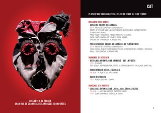 Dissabte 30 de gener
-	Sopar de Colles de Carnaval
	 21 h Palau d’Esports i Congressos
	Obert a tothom amb la participació activa dels Carnestoltes
	 d’anys anteriors
	 Preu tiquet 13 euros - Menú infantil 10 euros
	Data límit compra de tiquets 25 de gener
	Oficina de Turisme de Platja d’Aro
-	Presentació de Colles de Carnaval de Platja d’Aro
	 23 h Palau d’Esports i Congressos
	 Cada colla realitzarà una actuació coreogràfica còmica / musical
	Ball - Disco Móvil Platja d’Aro
Diumenge 31 de gener
-	Desfilada Infantil amb Animació - Soy La Fiesta
	 11 h S’Agaró
	Tot seguit, refrigeri per a tots els participants - Plaça de Sant Pol
-	Concentració de Colles Locals
	 16.30 h Plaça de l’Ajuntament
-	Canvi d’Atributs
	 17 h Plaça del Mil·lenari
Dimecres 3 de febrer
-	Cercavila Infantil amb la Colla del Carnestoltes
	 10.45 h Llar d’Infants de Castell d’Aro
	 11 h Llar d’Infants de Platja d’Aro
7
DiSSABTE 6 de febreR
Gran Rua de Carnaval de Carrosses i Comparses
CAT
PLATJA D’ARO CARNAVAL 2016 - Del 30 de gener al 10 de febrer
 