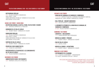 8
-	Botifarrada Popular
	 21 h Palau d’Esports i Congressos
	 Preu tiquet 1 euro
	Venda anticipada Oficina de Turisme de Platja d’Aro
	Disco Móvil Platja d’Aro
Dijous 4 de febrer - Dijous Gras
-	Despertada General a Castell d’Aro, Platja d’Aro i S’Agaró
	 05 h Diversos carrers de la població
-	Arribada de les Colles Locals
	 12 h Recinte tancat - Avinguda de S’Agaró
-	Arrossada Popular
	 14 h Palau d’Esports i Congressos
	 Preu tiquet 5 euros
	Venda anticipada Oficina de Turisme de Platja d’Aro
	Disco Móvil Platja d’Aro
-	Sortida de Colles Locals
	 18 h Recinte tancat - Avinguda de S’Agaró
-	Pregó dels Reis Carnestoltes
	 19 h Plaça de l’Ajuntament
-	Presentació de les Disfresses i les Coreografies
	 de les Colles Locals
	 22 h Palau d’Esports i Congressos
DiVENDRES 5 de febrer
-	Ambientació de bars i restaurants
	 22 H Diversos locals de la població
9
DiSSABTE 6 de febrer
-	Gran Rua de Carnaval de Carrosses i Comparses
	 11 h i 16 h Sortida Plaça de la Sardana i recorregut habitual
	Avinguda del Cavall Bernat i Avinguda de S’Agaró
-	Ball Popular - Conjunt Abercocks
	 00 h Palau d’Esports i Congressos
-	Lliurament de Premis de la Gran Rua de Carnaval de
	 Carrosses i Comparses
	 01.30 h Palau d’Esports i Congressos
DiUMENGE 7 de febrer
-	Jugantots - Jocs Gegants
	 11 h cARRER Mossèn Cinto Verdaguer
-	Música al Carrer - PERCUAIT
	 12 h Recinte tancat - Avinguda de S’Agaró
-	Rua de Colles Locals
	 12 h Castell d’Aro
-	Música al Carrer - KATAKITINGA
	 17 h Recinte tancat - Avinguda de S’Agaró
Dimecres 10 de febrer
-	Enterrament de la Sardina
	 20 h Plaça de l’Ajuntament - concentració
	Tot seguit, sardinada popular - GRATUÏT
	-
Per causes meteorològiques o d’organització, les activitats
poden ser suspeses o anul·lades o patir canvis
d’horari, emplaçament o programació
-
CATCAT
PLATJA D’ARO CARNAVAL 2016 - Del 30 de gener al 10 de febrerPLATJA D’ARO CARNAVAL 2016 - Del 30 de gener al 10 de febrer
 