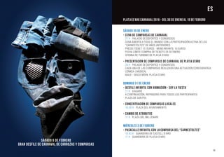 Sábado 30 de ENERO
-	Cena de Comparsas de Carnaval
	 21 h Palacio de Deportes y Congresos
	 Cena abierta a todo el mundo con la participación activa de los 		
	 “Carnestoltes” de años anteriores
	 Precio ticket 13 euros - Menú infantil 10 euros
	Fecha límite compra de tickets 25 DE ENERO
	Oficina de Turismo de Platja d’Aro
-	Presentación de Comparsas de Carnaval de Platja d’Aro
	 23 h Palacio de Deportes y Congresos
	 Cada una de las comparsas realizará una actuación coreográfica 	
	cómica / musical
	Baile - Disco Móvil Platja d’Aro
Domingo 31 de ENERO
-	Desfile Infantil con Animación - Soy La Fiesta
	 11 h S’Agaró
	A continuación, refrigerio para todos los participantes
	 Plaza de San Pol
-	Concentración de Comparsas Locales
	 16.30 h Plaza del Ayuntamiento
-	Cambio de Atributos
	 17 h Plaza del Mil·lenari
Miércoles 3 de febrero
-	Pasacalle Infantil con la Comparsa del “Carnestoltes” 		
	 10.45 h Guardería de Castell d’Aro
	 11 h Guardería de Platja d’Aro
11
Sábado 6 de febrero
Gran Desfile de Carnaval de Carrozas y Comparsas
ES
PLATJA D’ARO CARNAVAL 2016 - Del 30 de enero al 10 de febrero
 