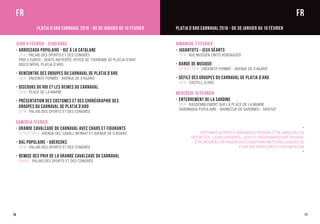 16
Jeudi 4 février - Jeudi Gras
-	Arrossada Populaire - Riz à la Catalane
	 14 h Palais des Sports et des Congrès
	 Prix 5 euros - Vente anticipée Office de Tourisme de Platja d’Aro
	Disco Móvil Platja d’Aro
-	Rencontre des Groupes du Carnaval de Platja d’Aro
	 18 h Enceinte fermée - Avenue de S’Agaró
-	Discours du Roi et les Reines du Carnaval
	 19 h Place de la Mairie
-	Présentation des Costumes et des Chorégraphie des
	 Groupes du Carnaval de Platja d’Aro
	 22 h Palais des Sports et des Congrès
Samedi 6 février
-	Grande Cavalcade du Carnaval avec Chars et Figurants
	 11 h ET 16 h Avenue del Cavall Bernat et Avenue de S’Agaró
-	Bal Populaire - Abercoks
	 00 h Palais des Sports et des Congrès
-	Remise des Prix de la Grande Cavalcade du Carnaval
	 01H30 Palais des Sports et des Congrès
17
Dimanche 7 février
-	Jugantots - Jeux géants
	 11 h Rue Mossèn Cinto Verdaguer
-	Bande de Musique
	 12 h ET 17 H Enceinte fermée - Avenue de S’Agaró
-	Défilé des Groupes du Carnaval de Platja d’Aro
	 12 h Castell d’Aro
Mercredi 10 février
-	Enterrement de la Sardine
	 20 h Rassemblement sur la Place de la Mairie
	Sardinada populaire - barbecue de sardines - GRATUIT
	-
Certaines activités annoncées peuvent être annulées ou
reportées ; leurs horaires, lieux et programmations peuvent
être modifiés en raison des conditions météorologiques ou
pour des problèmes d’organisation
-
FRFR
PLATJA D’ARO CARNAVAL 2016 - Du 30 janvier au 10 févrierPLATJA D’ARO CARNAVAL 2016 - Du 30 janvier au 10 février
 