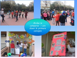 Arriba la
comparsa i ens
diuen la primera
consigna
 