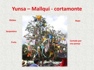 Yunsa – Mallqui - cortamonte
Globos
Ropa
Serpentina
Fruta
Cortado por
una pareja