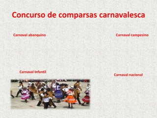 Concurso de comparsas carnavalesca
Carnaval abanquino
Carnaval Infantil
Carnaval campesino
Carnaval nacional