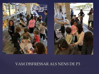 VAM DISFRESSAR ALS NENS DE P3VAM DISFRESSAR ALS NENS DE P3
 