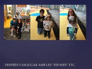 DESPRÉS VAM JUGAR AMB LES “ESPASES” ETC.DESPRÉS VAM JUGAR AMB LES “ESPASES” ETC.
 