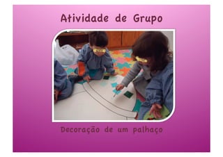 Atividade de Grupo




Decoração de um palhaço
 