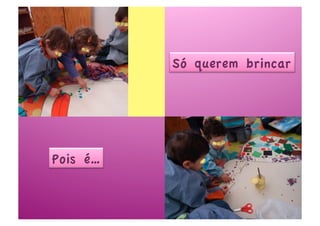 Só querem brincar




Pois é…
 