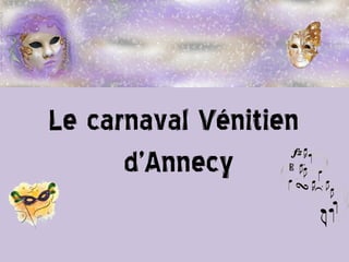 Le carnaval Vénitien
d’Annecy
 
