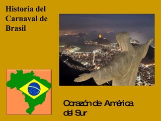 Historia del Carnaval de Brasil Corazón de  América del Sur 
