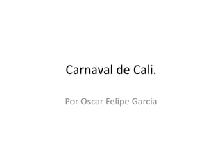 Carnaval de Cali. Por Oscar Felipe Garcia 