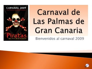 Carnaval de Las Palmas de Gran Canaria Bienvenidos al carnaval 2009 