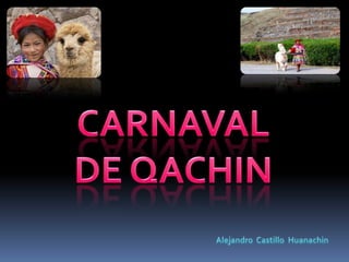 CARNAVAL DE QACHIN Alejandro  Castillo  Huanachin 