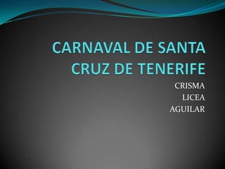 CARNAVAL DE SANTA CRUZ DE TENERIFE CRISMA LICEA  AGUILAR 