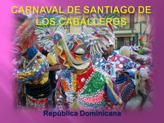 Carnaval de Santiago de los caballeros RepúblicaDominicana 