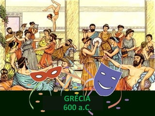 GRÉCIA
600 a.C.
    a.C
 