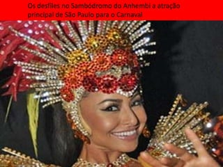 Os desfiles no Sambódromo do Anhembi a atração
principal de São Paulo para o Carnaval
 