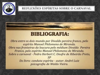 REFLEXÕES ESPÍRITAS SOBRE O CARNAVAL
 