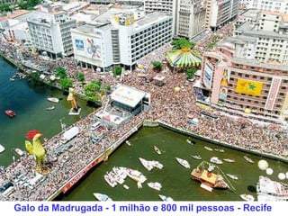 Galo da Madrugada - 1 milhão e 800 mil pessoas - Recife