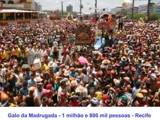 Galo da Madrugada - 1 milhão e 800 mil pessoas - Recife