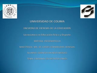 UNIVERSIDAD DE COLIMAFACULTAD DE CIENCIAS DE LA EDUCACIONLicenciatura en Educación Física y DeporteMATERIA: INFORMATICA IIMAESTRO(A): MA. DE LURDES COVARRUBIAS VENEGASALUMNO: GERARDO RICARDO MENDEZTEMA: CARNAVAL EN DISTINTOS PAISES 